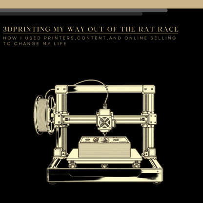 3D Printing My Way Out of the Rat Race ebook cover